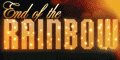 'End of the Rainbow' 'End of the Rainbow'